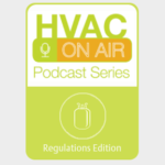 HVAC on Air Regulations Edition Podcast Series